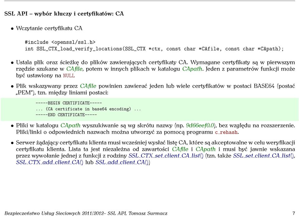 Wymagane certyfikaty są w pierwszym rzędzie szukane w CAfile, potem w innych plikach w katalogu CApath.