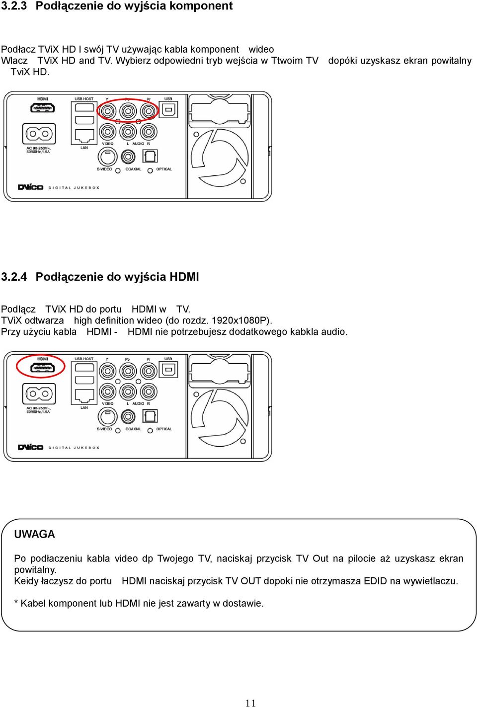 TViX odtwarza high definition wideo (do rozdz. 1920x1080P). Przy użyciu kabla HDMI - HDMI nie potrzebujesz dodatkowego kabkla audio.