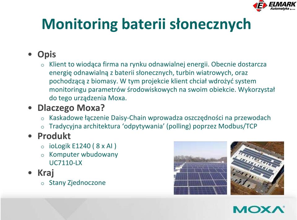 W tym projekcie klient chciał wdrożyć system monitoringu parametrów środowiskowych na swoim obiekcie. Wykorzystał do tego urządzenia Moxa.