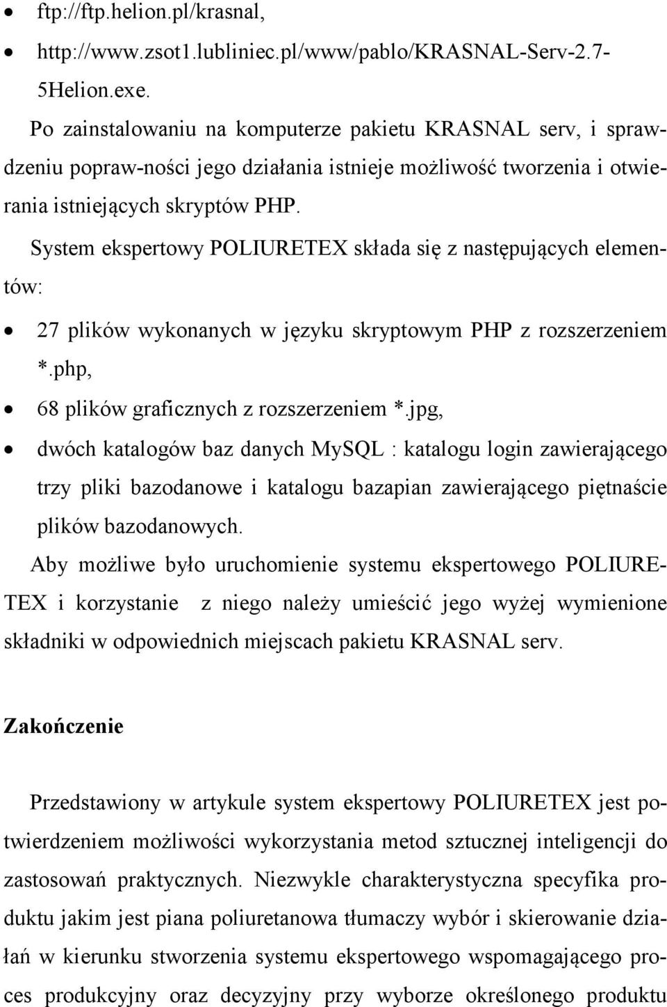 System ekspertowy POLIURETEX składa się z następujących elementów: 27 plików wykonanych w języku skryptowym PHP z rozszerzeniem *.php, 68 plików graficznych z rozszerzeniem *.