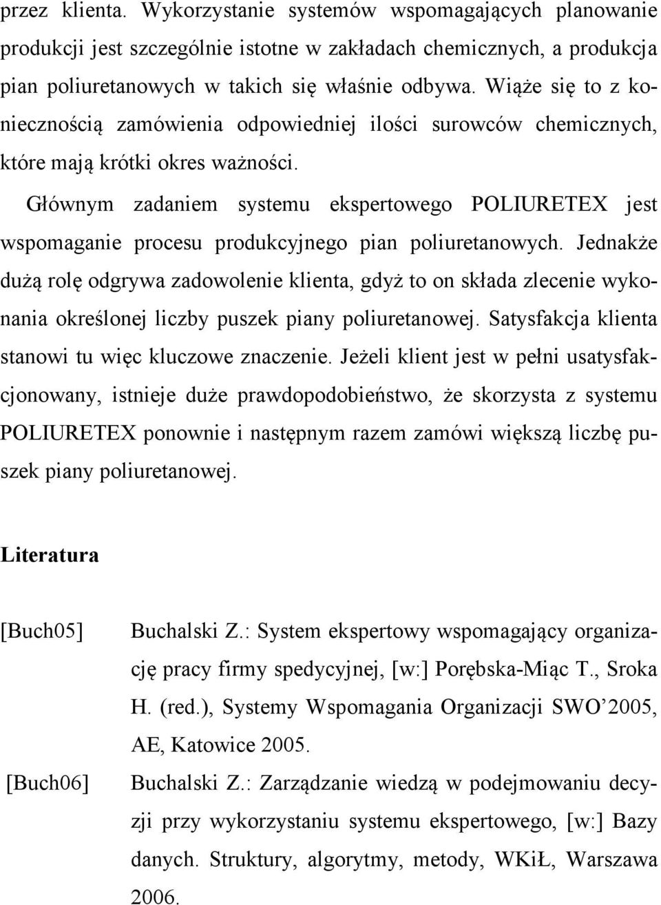 Głównym zadaniem systemu ekspertowego POLIURETEX jest wspomaganie procesu produkcyjnego pian poliuretanowych.