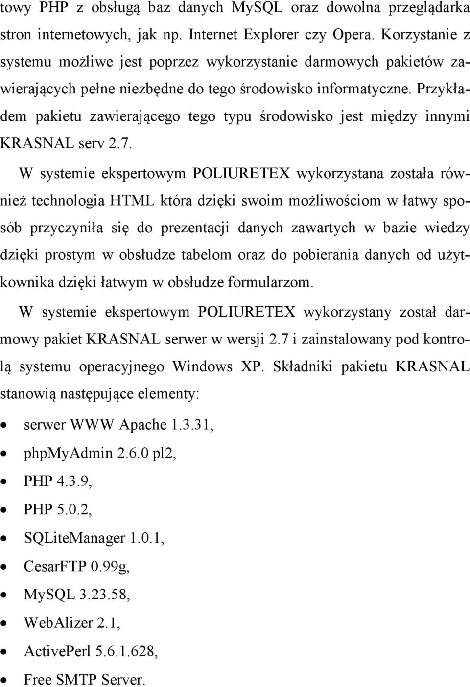 Przykładem pakietu zawierającego tego typu środowisko jest między innymi KRASNAL serv 2.7.