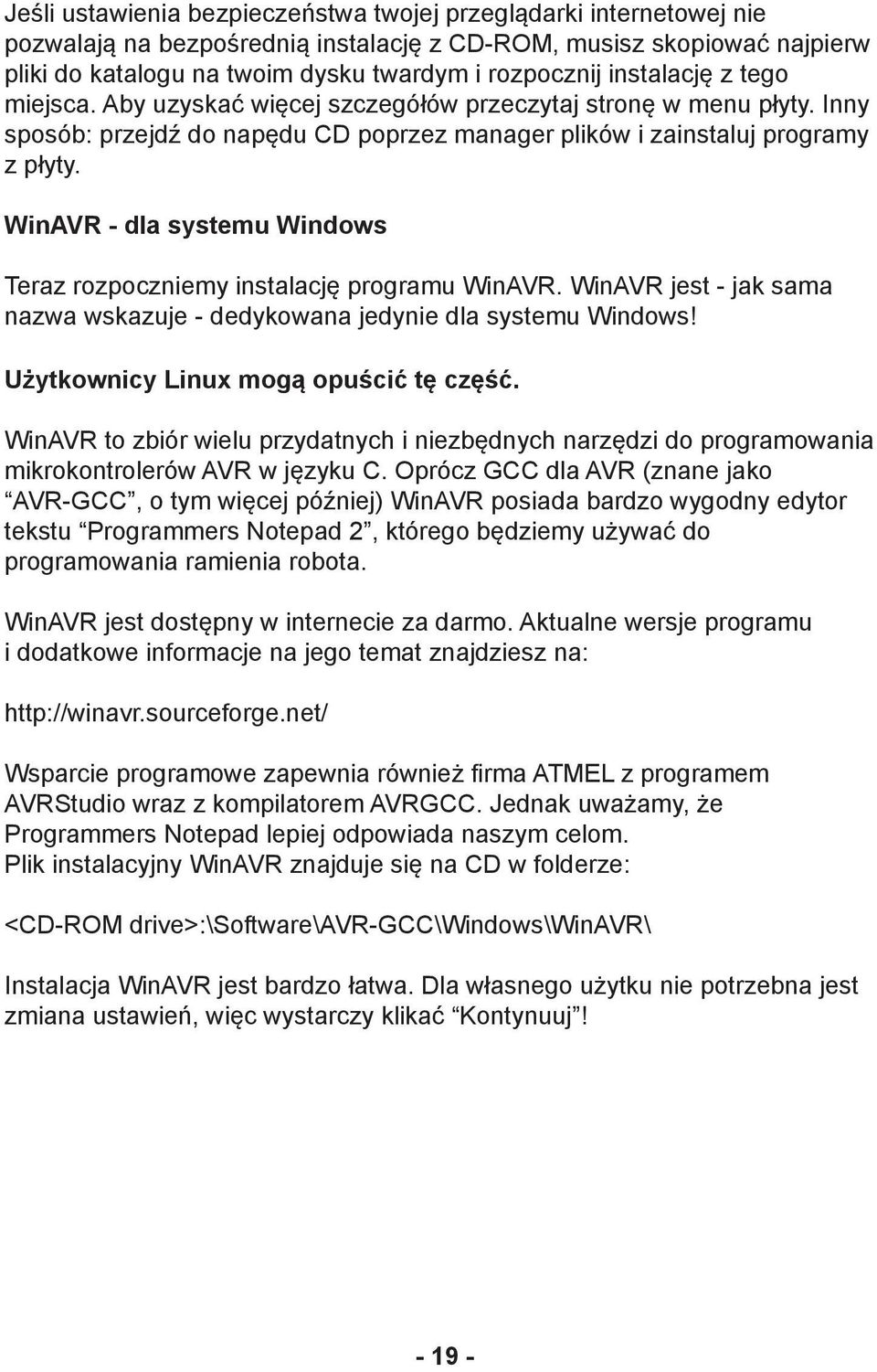 WinAVR - dla systemu Windows Teraz rozpoczniemy instalację programu WinAVR. WinAVR jest - jak sama nazwa wskazuje - dedykowana jedynie dla systemu Windows! Użytkownicy Linux mogą opuścić tę część.