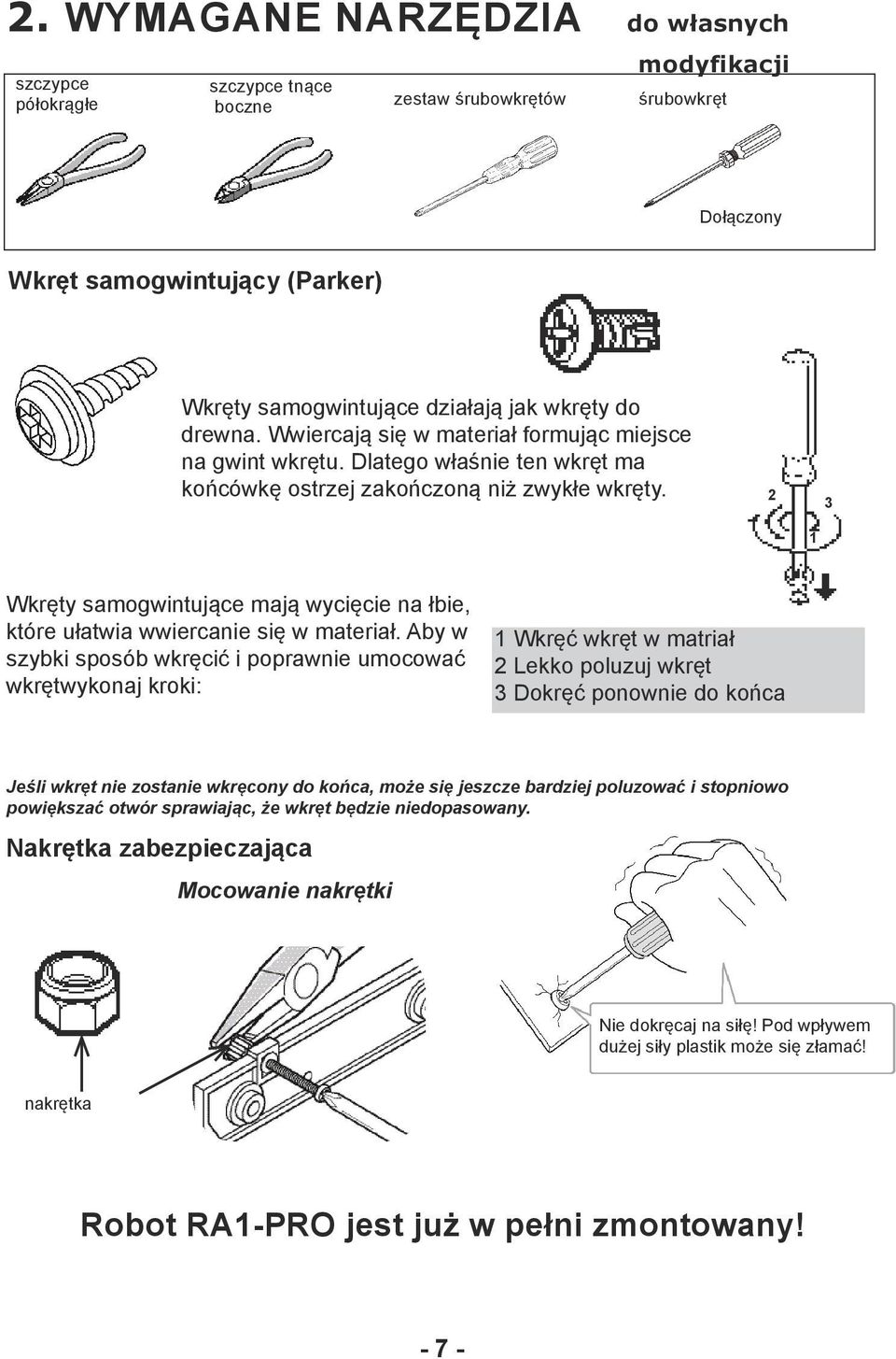 2 3 1 Wkręty samogwintujące mają wycięcie na łbie, które ułatwia wwiercanie się w materiał.