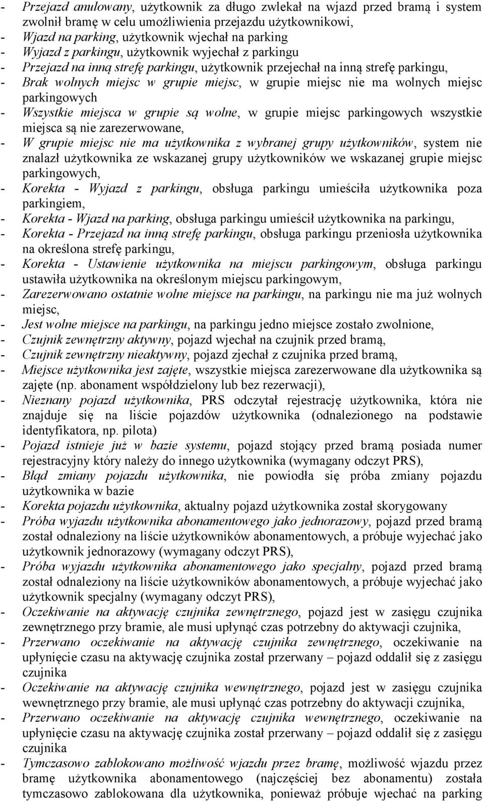 miejsc parkingowych - Wszystkie miejsca w grupie są wolne, w grupie miejsc parkingowych wszystkie miejsca są nie zarezerwowane, - W grupie miejsc nie ma użytkownika z wybranej grupy użytkowników,