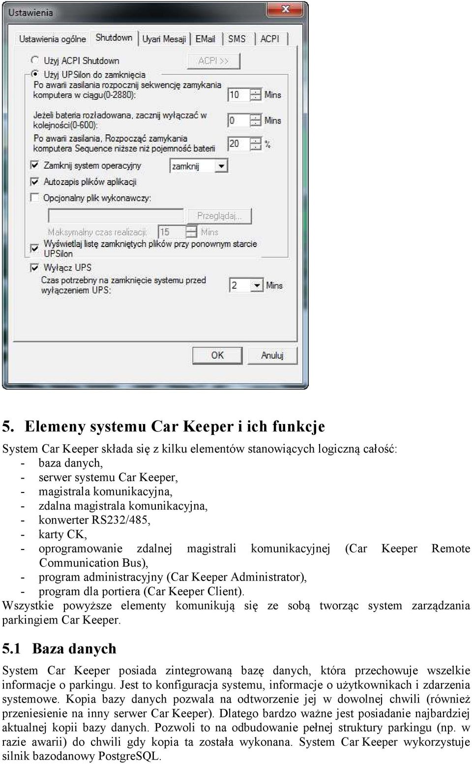 Administrator), - program dla portiera (Car Keeper Client). Wszystkie powyższe elementy komunikują się ze sobą tworząc system zarządzania parkingiem Car Keeper. 5.