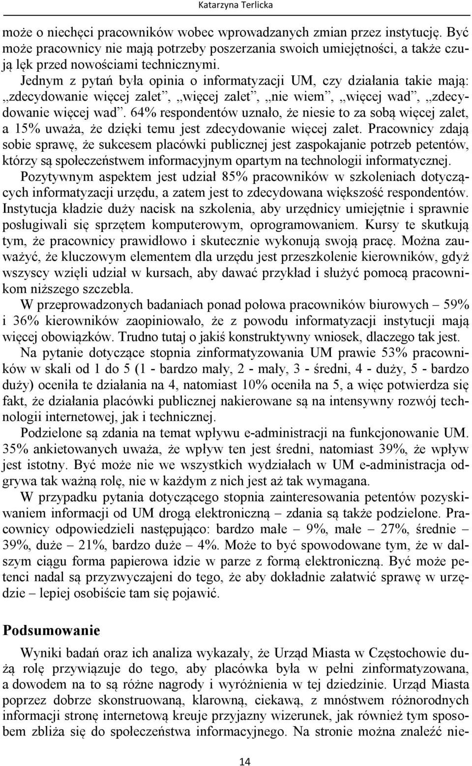 Jednym z pytań była opinia o informatyzacji UM, czy działania takie mają: zdecydowanie więcej zalet, więcej zalet, nie wiem, więcej wad, zdecydowanie więcej wad.