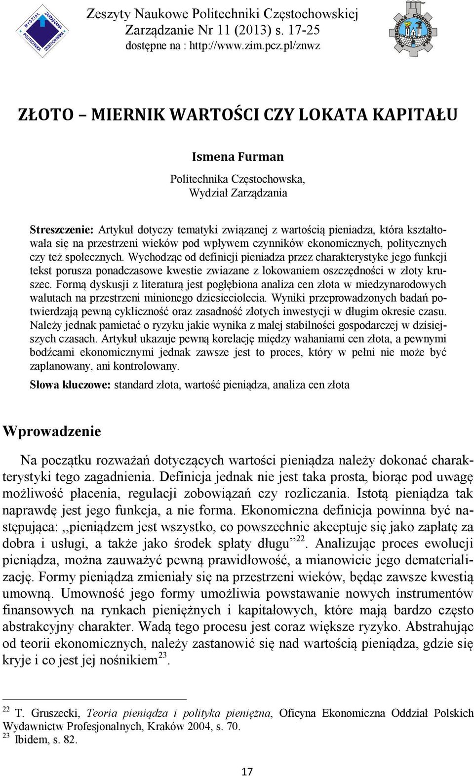 kształtowała się na przestrzeni wieków pod wpływem czynników ekonomicznych, politycznych czy też społecznych.