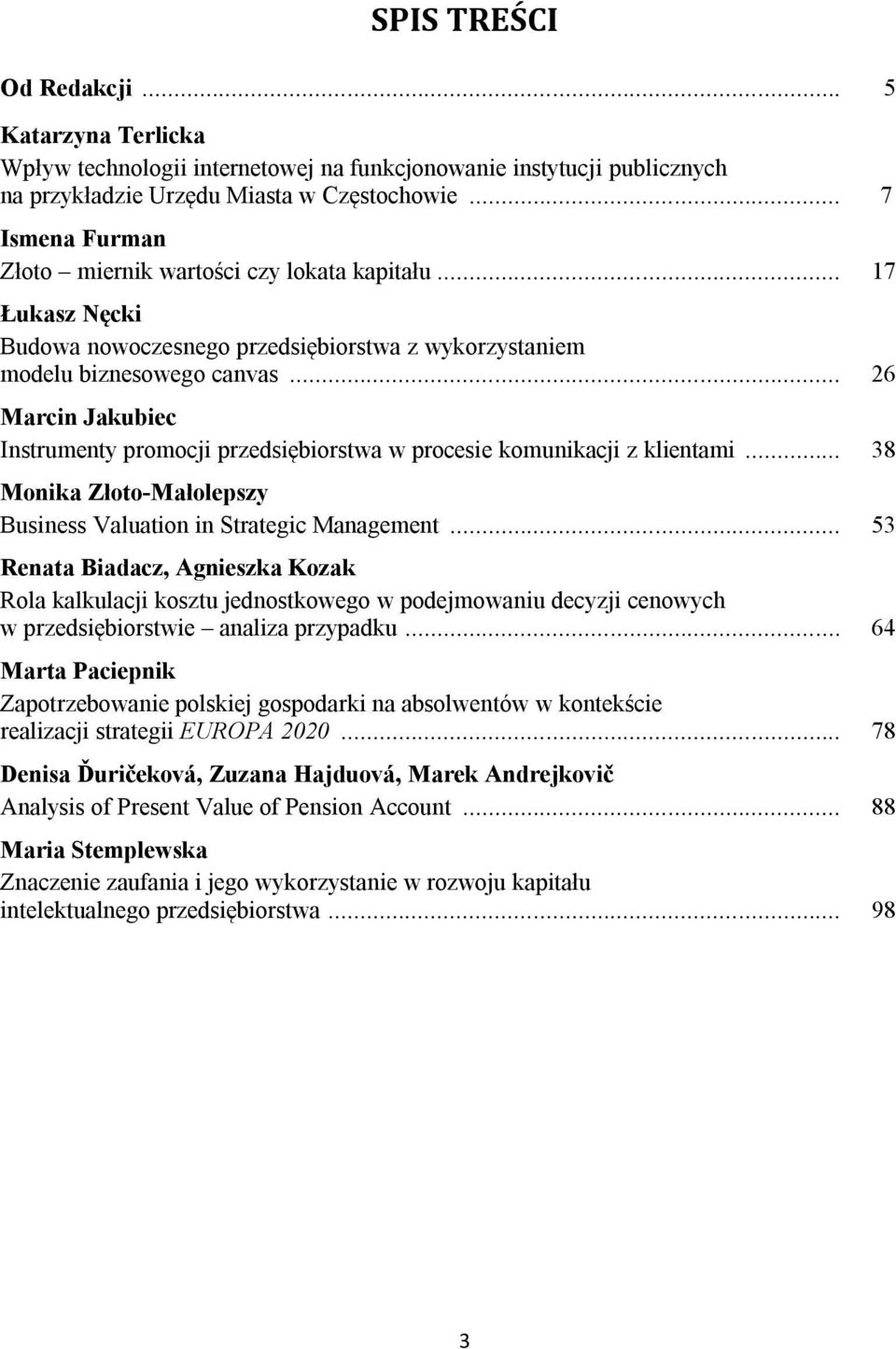 .. 26 Marcin Jakubiec Instrumenty promocji przedsiębiorstwa w procesie komunikacji z klientami... 38 Monika Złoto-Małolepszy Business Valuation in Strategic Management.