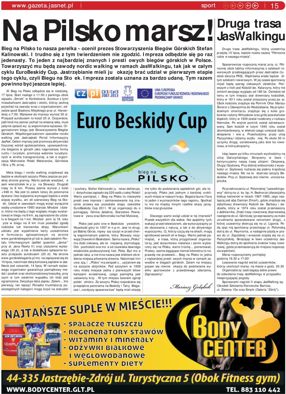 Towarzyszyć mu będą zawody nordic walking w ramach JasWalkingu, tak jak w całym cyklu EuroBeskidy Cup. Jastrzębianie mieli już okazję brać udział w pierwszym etapie tego cyklu, czyli Biegu na Stożek.