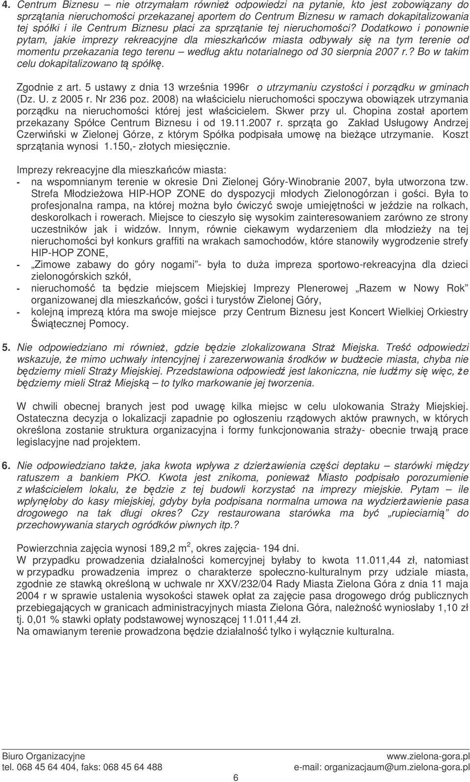 Dodatkowo i ponownie pytam, jakie imprezy rekreacyjne dla mieszkaców miasta odbywały si na tym terenie od momentu przekazania tego terenu według aktu notarialnego od 30 sierpnia 2007 r.