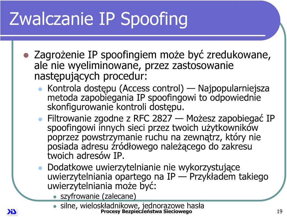 Filtrowanie zgodne z RFC 2827 Możesz zapobiegać IP spoofingowi innych sieci przez twoich użytkowników poprzez powstrzymanie ruchu na zewnątrz, który nie posiada adresu źródłowego