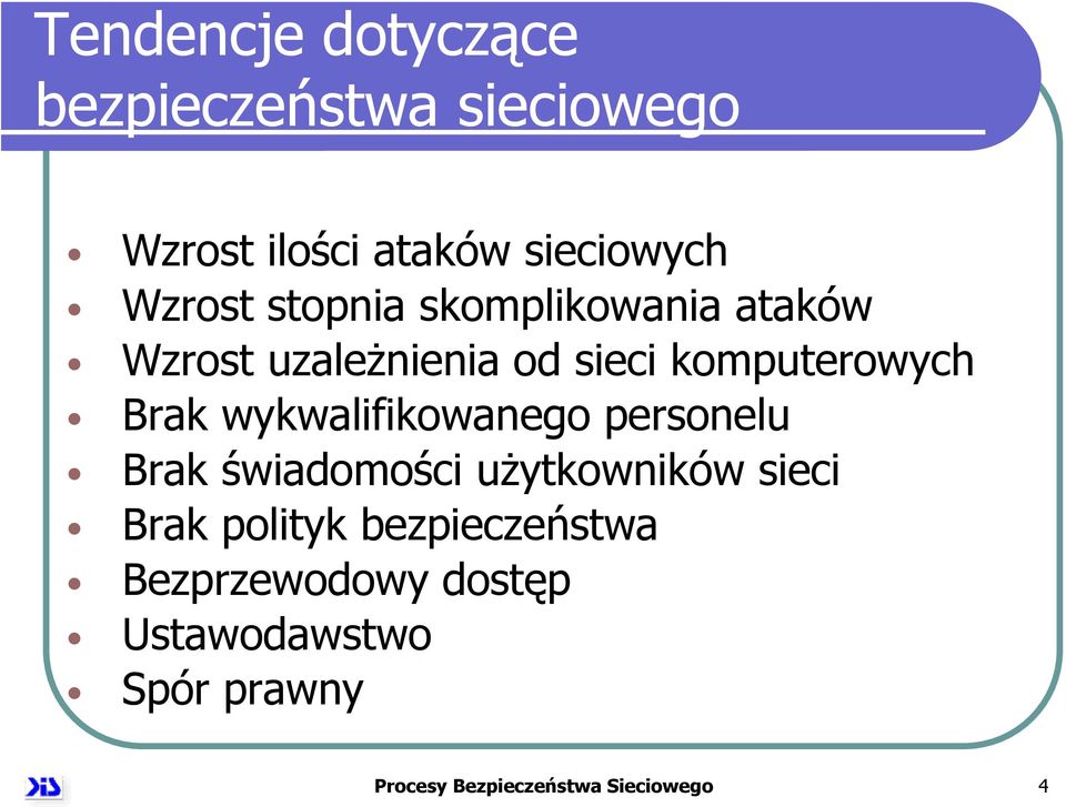 wykwalifikowanego personelu Brak świadomości użytkowników sieci Brak polityk