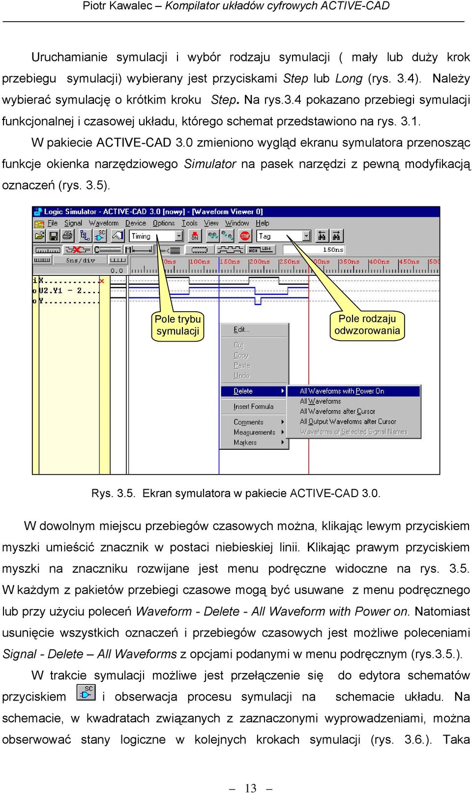 0 zmieniono wygląd ekranu symulatora przenosząc funkcje okienka narzędziowego Simulator na pasek narzędzi z pewną modyfikacją oznaczeń (rys. 3.5). Pole trybu Pole rodzaju odwzorowania Rys. 3.5. Ekran symulatora w pakiecie ACTIVE-CAD 3.