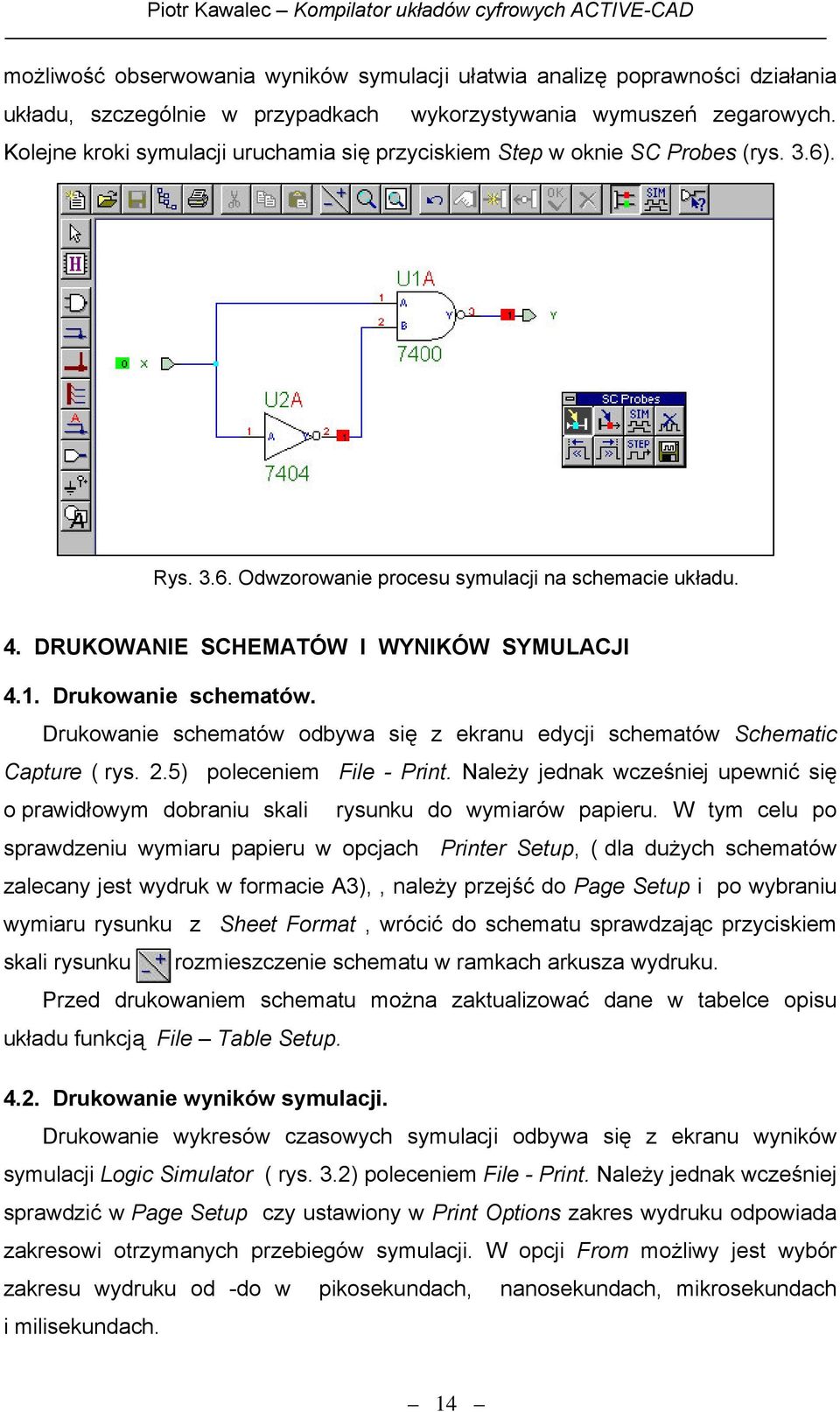 Drukowanie schematów odbywa się z ekranu edycji schematów Schematic Capture ( rys. 2.5) poleceniem File - Print.