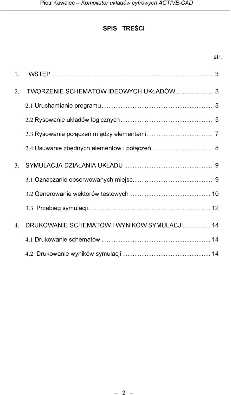 SYMULACJA DZIAŁANIA UKŁADU... 9 3.1 Oznaczanie obserwowanych miejsc... 9 3.2 Generowanie wektorów testowych... 10 3.