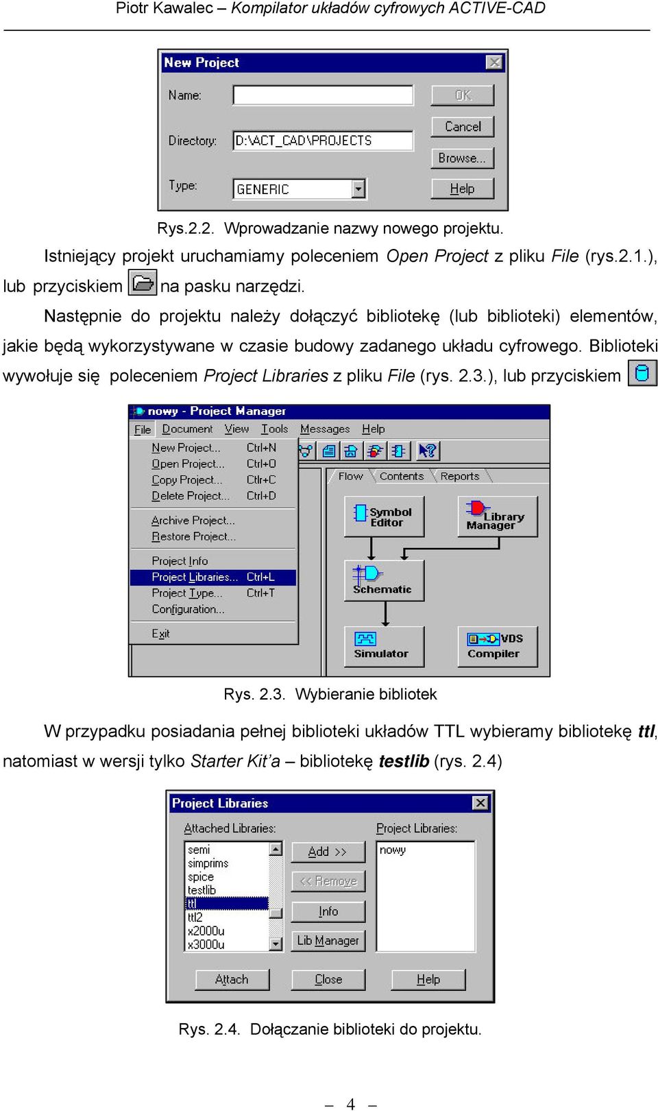 Następnie do projektu należy dołączyć bibliotekę (lub biblioteki) elementów, jakie będą wykorzystywane w czasie budowy zadanego układu cyfrowego.