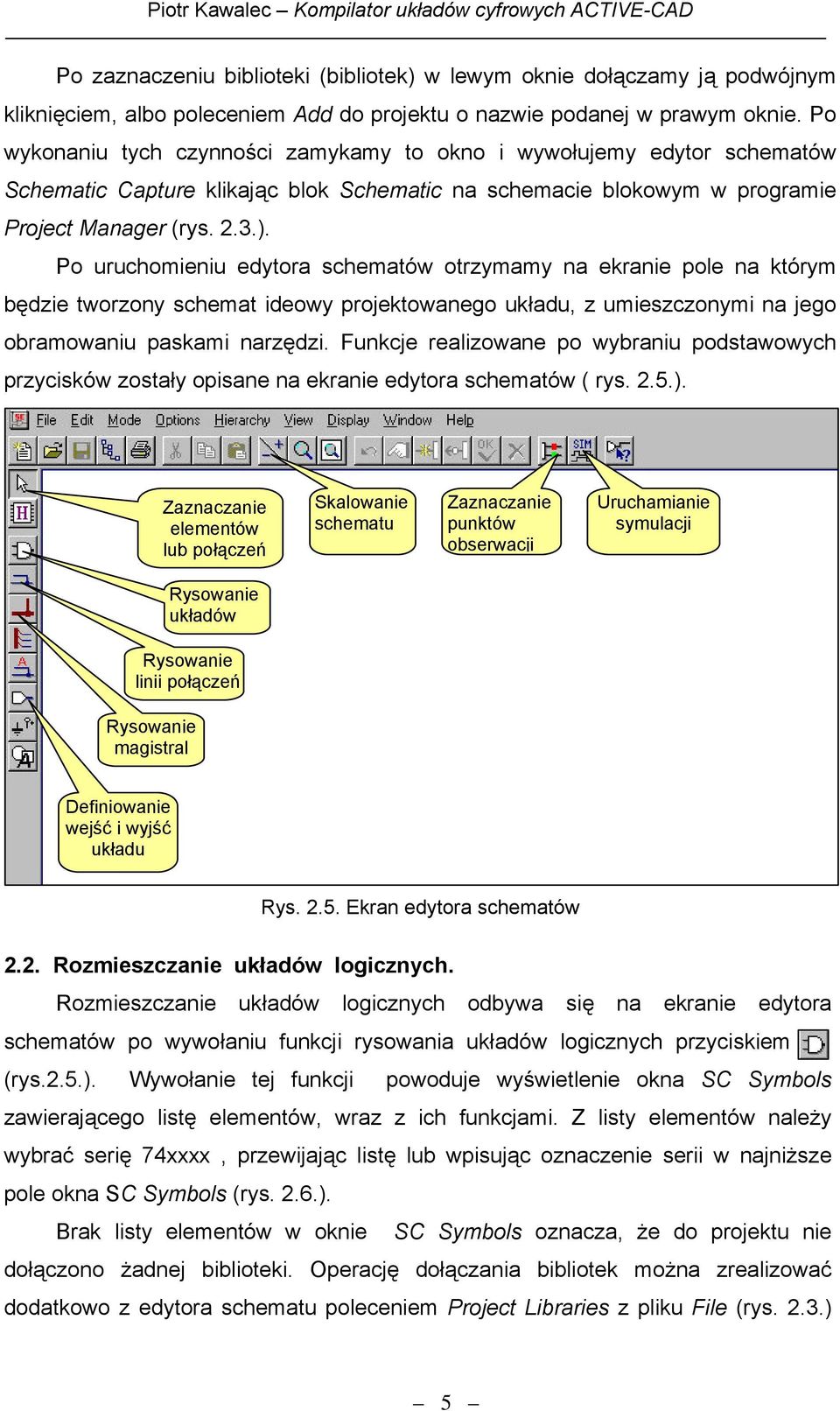 Po uruchomieniu edytora schematów otrzymamy na ekranie pole na którym będzie tworzony schemat ideowy projektowanego układu, z umieszczonymi na jego obramowaniu paskami narzędzi.