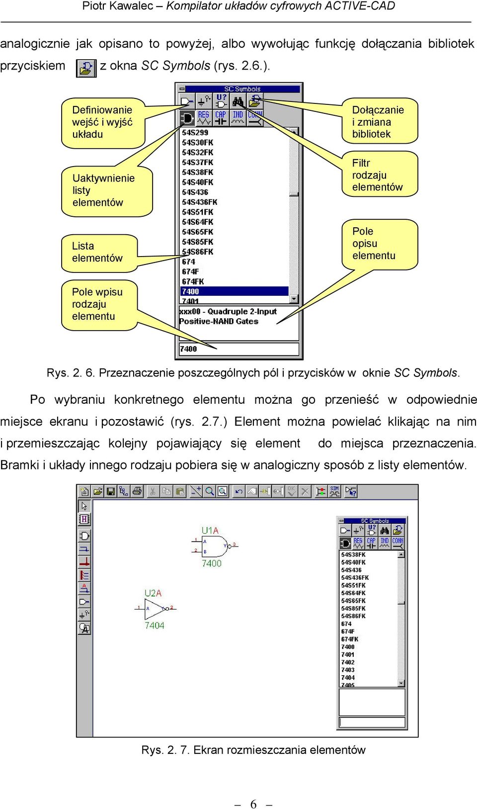 Rys. 2. 6. Przeznaczenie poszczególnych pól i przycisków w oknie SC Symbols. Po wybraniu konkretnego elementu można go przenieść w odpowiednie miejsce ekranu i pozostawić (rys. 2.7.