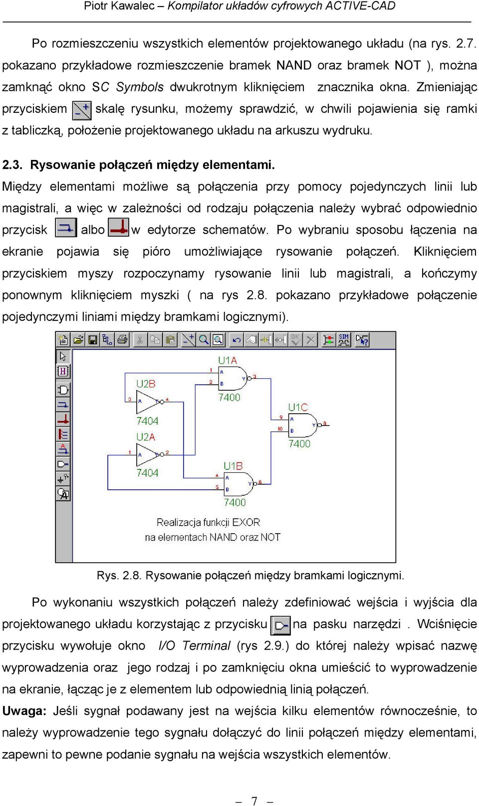 Zmieniając przyciskiem skalę rysunku, możemy sprawdzić, w chwili pojawienia się ramki z tabliczką, położenie projektowanego układu na arkuszu wydruku. 2.3. Rysowanie połączeń między elementami.