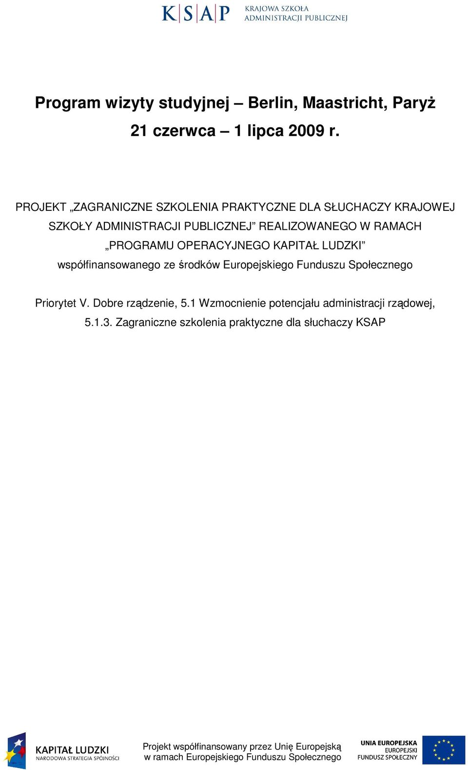 W RAMACH PROGRAMU OPERACYJNEGO KAPITAŁ LUDZKI współfinansowanego ze środków Europejskiego Funduszu