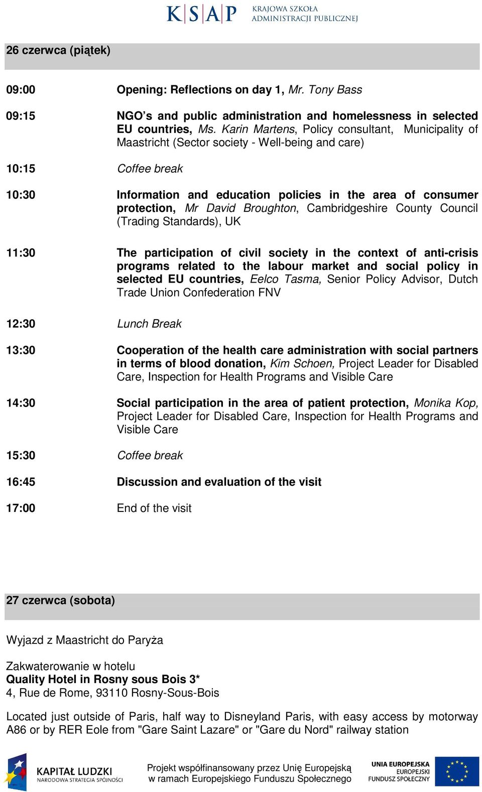 David Broughton, Cambridgeshire County Council (Trading Standards), UK 11:30 The participation of civil society in the context of anti-crisis programs related to the labour market and social policy