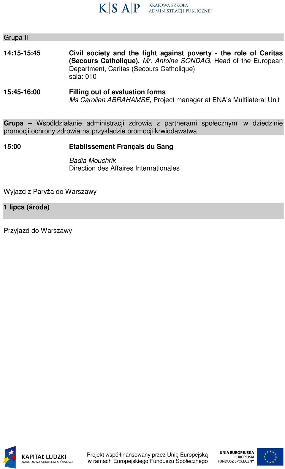 ABRAHAMSE, Project manager at ENA s Multilateral Unit Grupa Współdziałanie administracji zdrowia z partnerami społecznymi w dziedzinie promocji ochrony