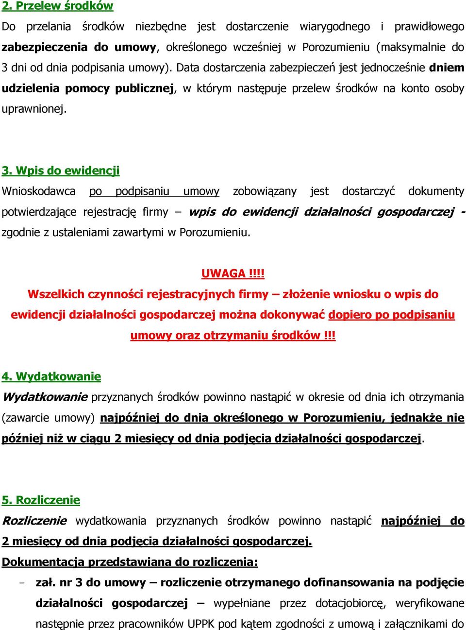 Wpis do ewidencji Wnioskodawca po podpisaniu umowy zobowiązany jest dostarczyć dokumenty potwierdzające rejestrację firmy wpis do ewidencji działalności gospodarczej - zgodnie z ustaleniami zawartymi