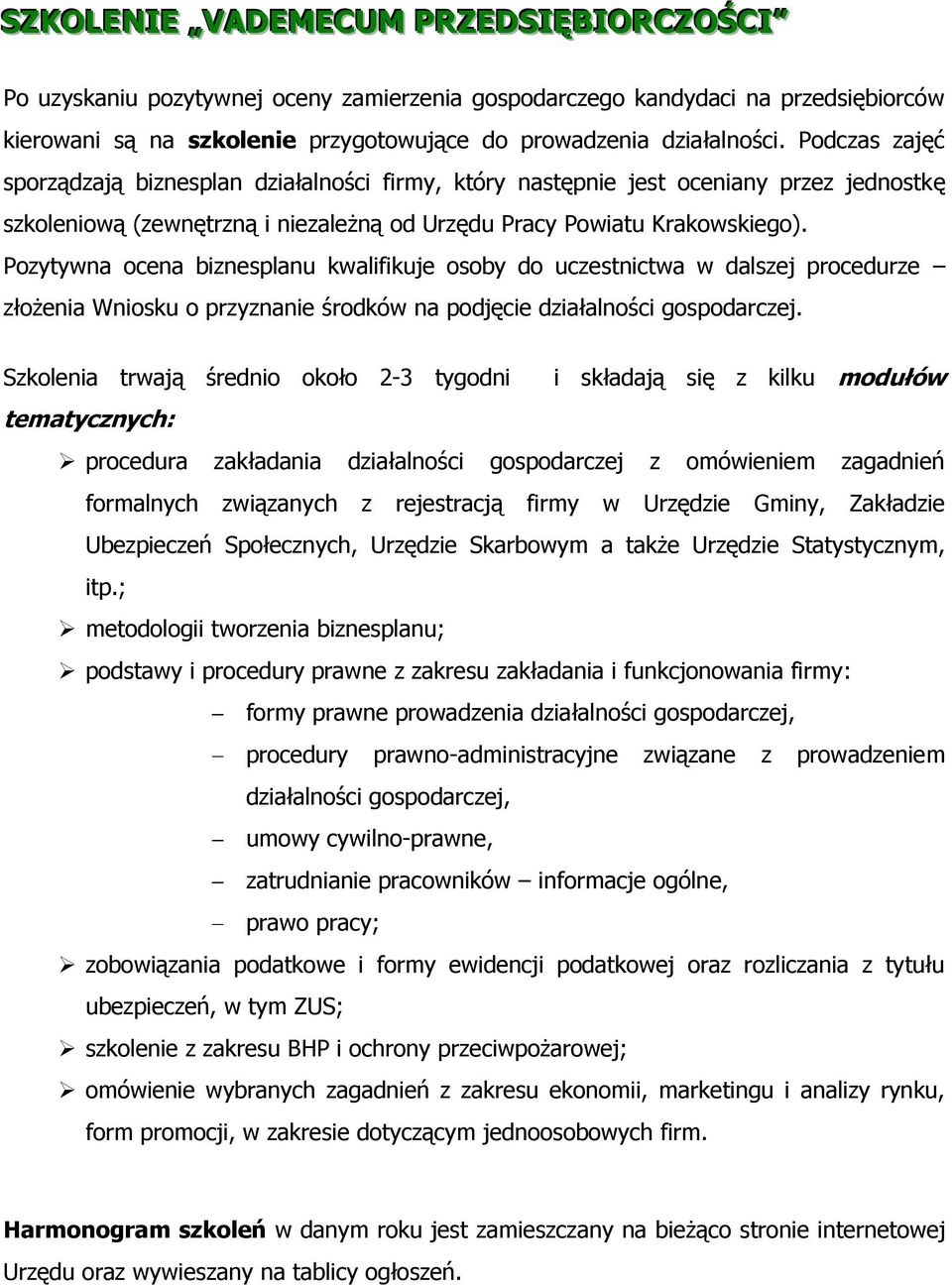 Pozytywna ocena biznesplanu kwalifikuje osoby do uczestnictwa w dalszej procedurze złożenia Wniosku o przyznanie środków na podjęcie działalności gospodarczej.