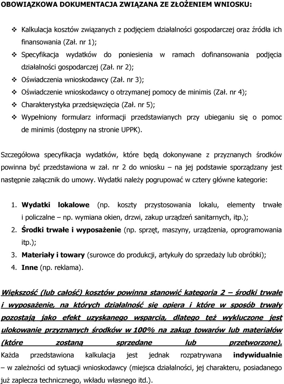 nr 3); Oświadczenie wnioskodawcy o otrzymanej pomocy de minimis (Zał. nr 4); Charakterystyka przedsięwzięcia (Zał.