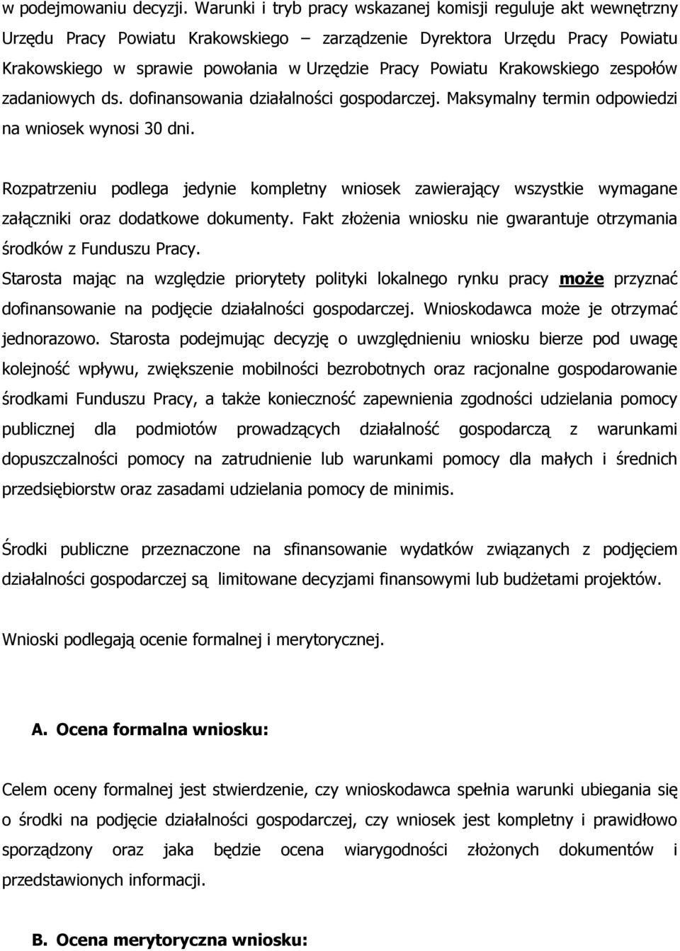 Krakowskiego zespołów zadaniowych ds. dofinansowania działalności gospodarczej. Maksymalny termin odpowiedzi na wniosek wynosi 30 dni.