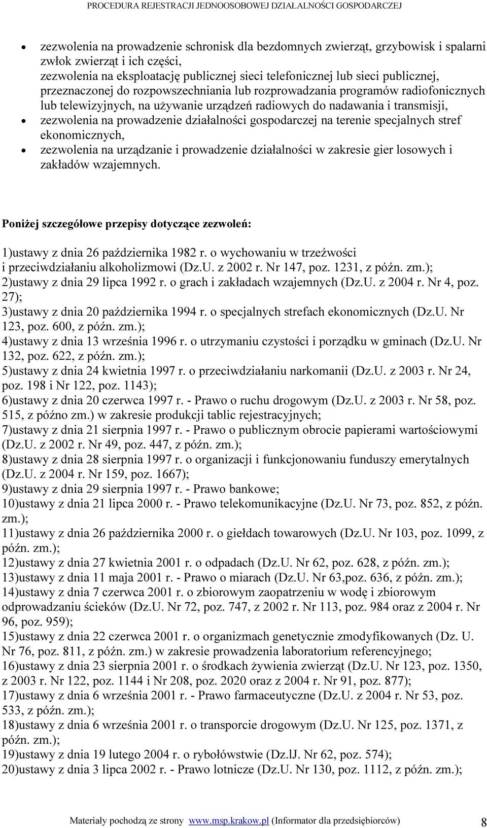 gospodarczej na terenie specjalnych stref ekonomicznych, zezwolenia na urządzanie i prowadzenie działalności w zakresie gier losowych i zakładów wzajemnych.