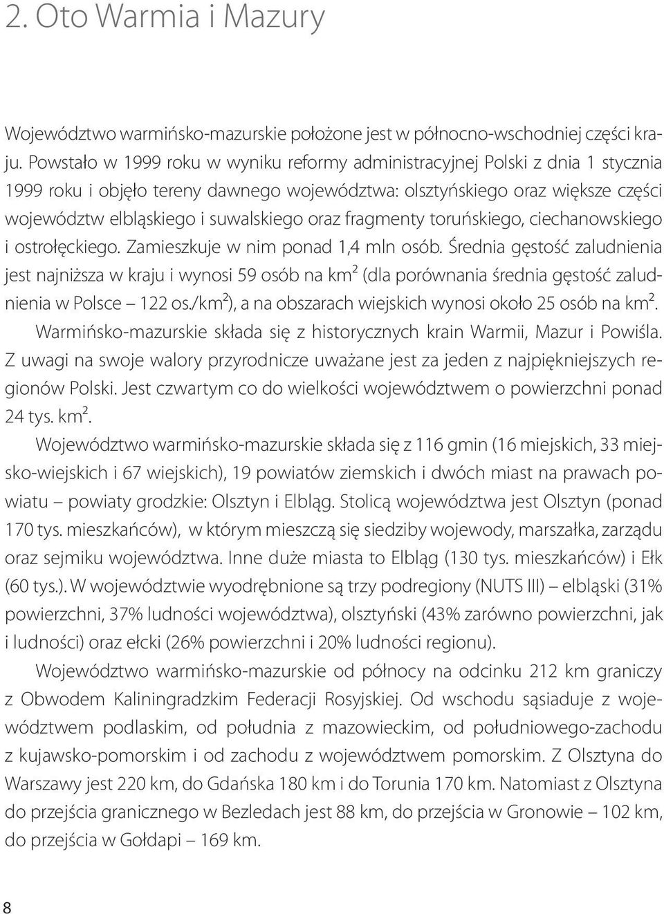 oraz fragmenty toruńskiego, ciechanowskiego i ostrołęckiego. Zamieszkuje w nim ponad 1,4 mln osób.