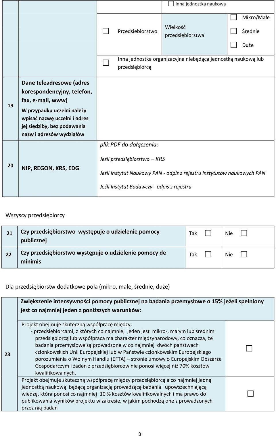 Jeśli przedsiębiorstwo KRS Jeśli Instytut Naukowy PAN - odpis z rejestru instytutów naukowych PAN Jeśli Instytut Badawczy - odpis z rejestru Wszyscy przedsiębiorcy Czy przedsiębiorstwo występuje o