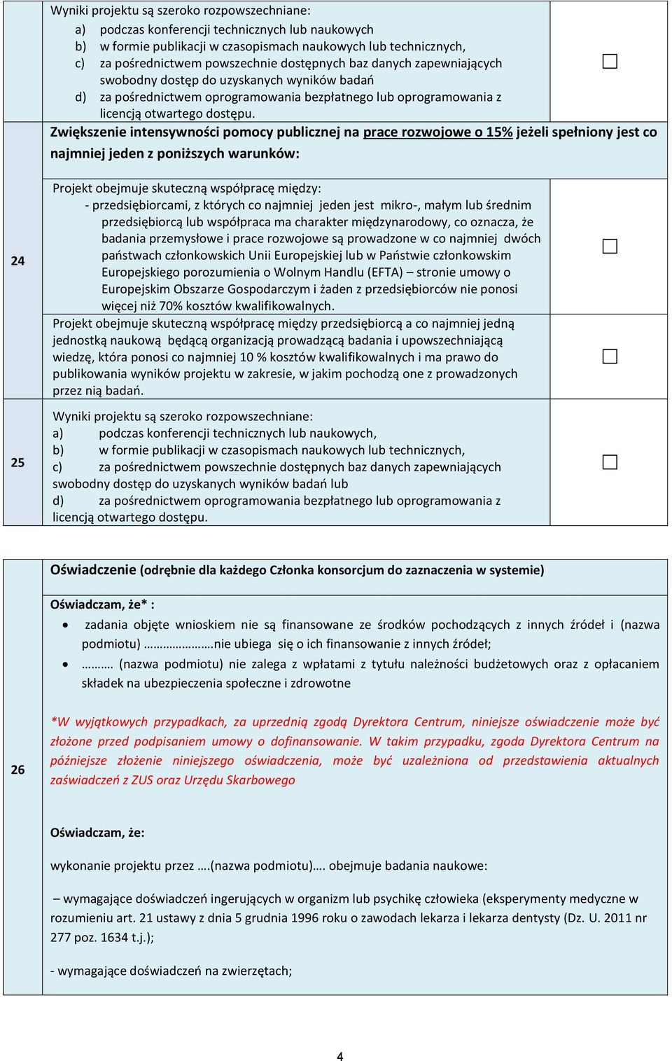 Zwiększenie intensywności pomocy publicznej na prace rozwojowe o 5% jeżeli spełniony jest co najmniej jeden z poniższych warunków: 4 5 Projekt obejmuje skuteczną współpracę między: -