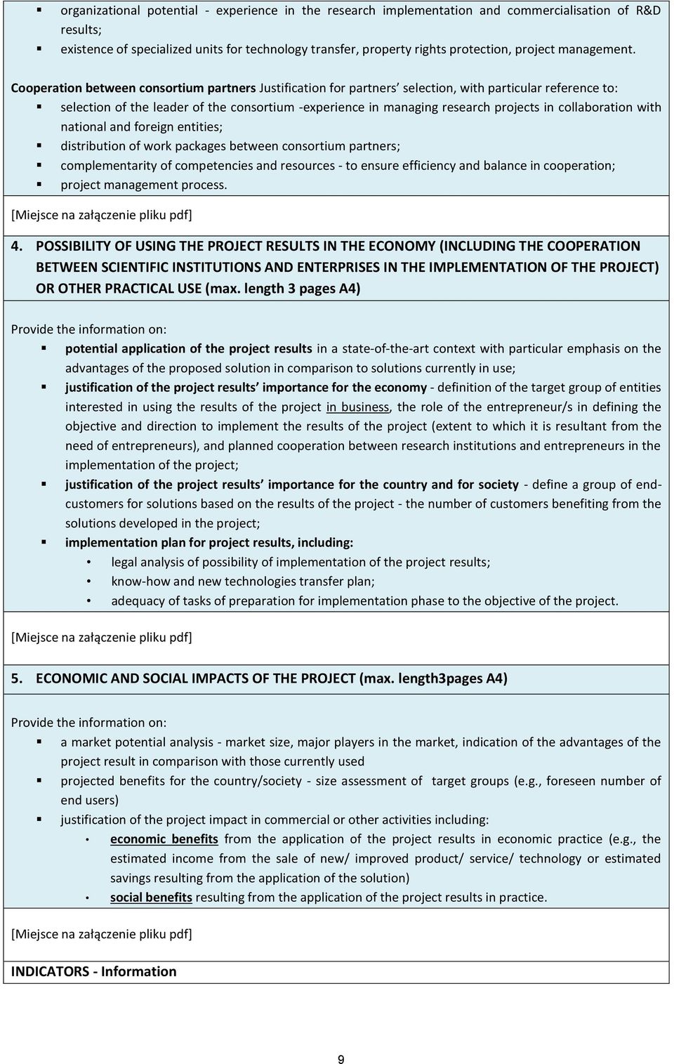 Cooperation between consortium partners Justification for partners selection, with particular reference to: selection of the leader of the consortium -experience in managing research projects in