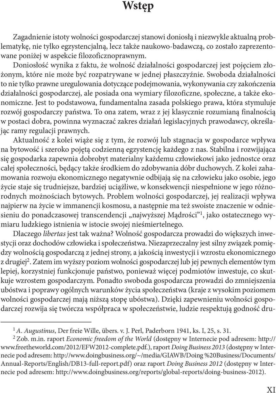 Swoboda działalności to nie tylko prawne uregulowania dotyczące podejmowania, wykonywania czy zakończenia działalności gospodarczej, ale posiada ona wymiary filozoficzne, społeczne, a także