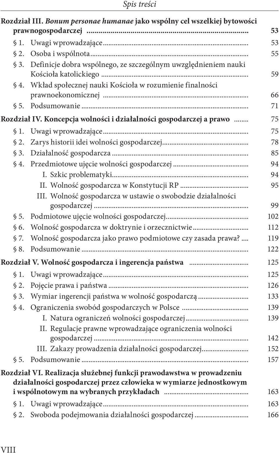 .. 71 Rozdział IV. Koncepcja wolności i działalności gospodarczej a prawo... 75 1. Uwagi wprowadzające... 75 2. Zarys historii idei wolności gospodarczej... 78 3. Działalność gospodarcza... 85 4.