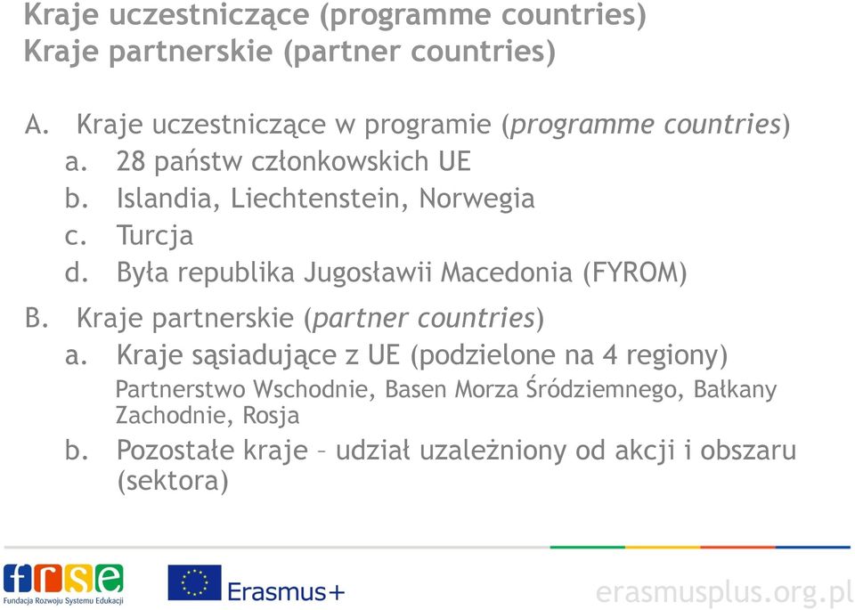 Turcja d. Była republika Jugosławii Macedonia (FYROM) B. Kraje partnerskie (partner countries) a.