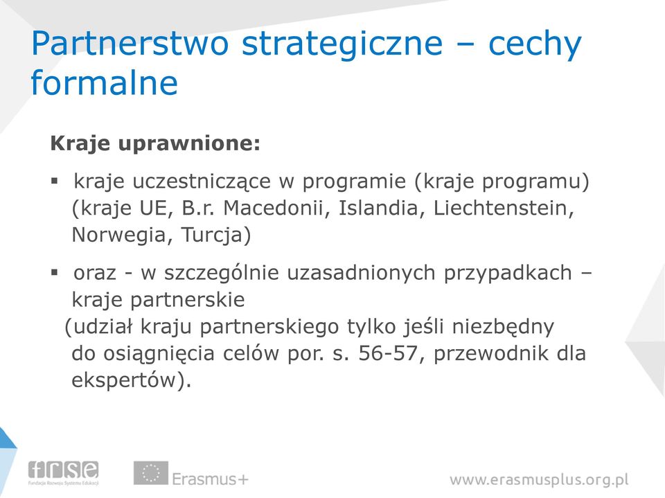 Turcja) oraz - w szczególnie uzasadnionych przypadkach kraje partnerskie (udział kraju