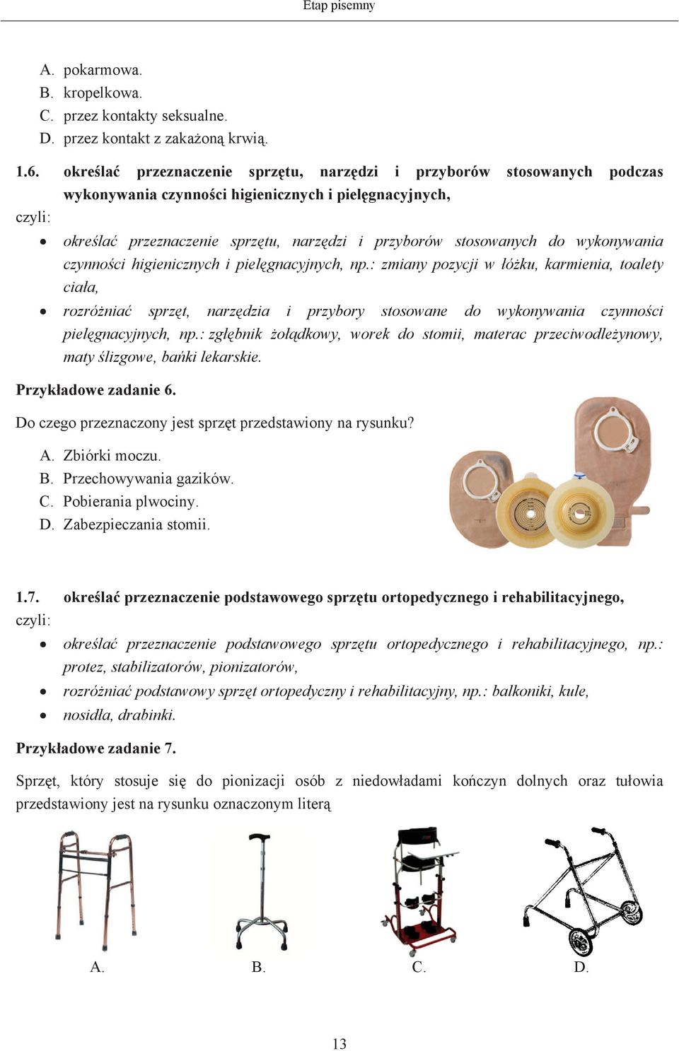 czynnoci higienicznych i pielgnacyjnych, np.: zmiany pozycji w óku, karmienia, toalety ciaa, rozrónia sprzt, narzdzia i przybory stosowane do wykonywania czynnoci pielgnacyjnych, np.