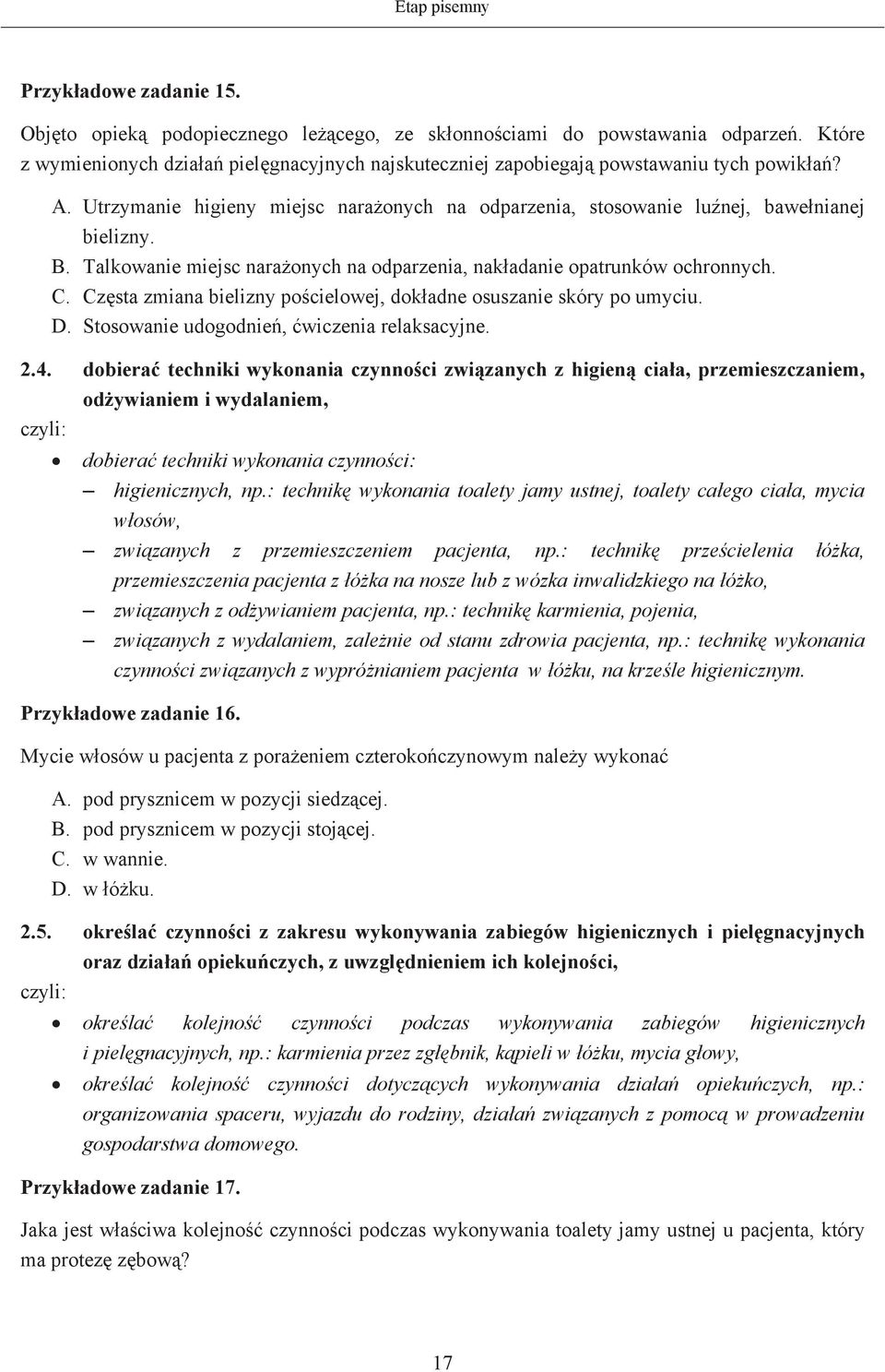 Talkowanie miejsc naraonych na odparzenia, nakadanie opatrunków ochronnych. C. Czsta zmiana bielizny pocielowej, dokadne osuszanie skóry po umyciu. D. Stosowanie udogodnie, wiczenia relaksacyjne. 2.4.