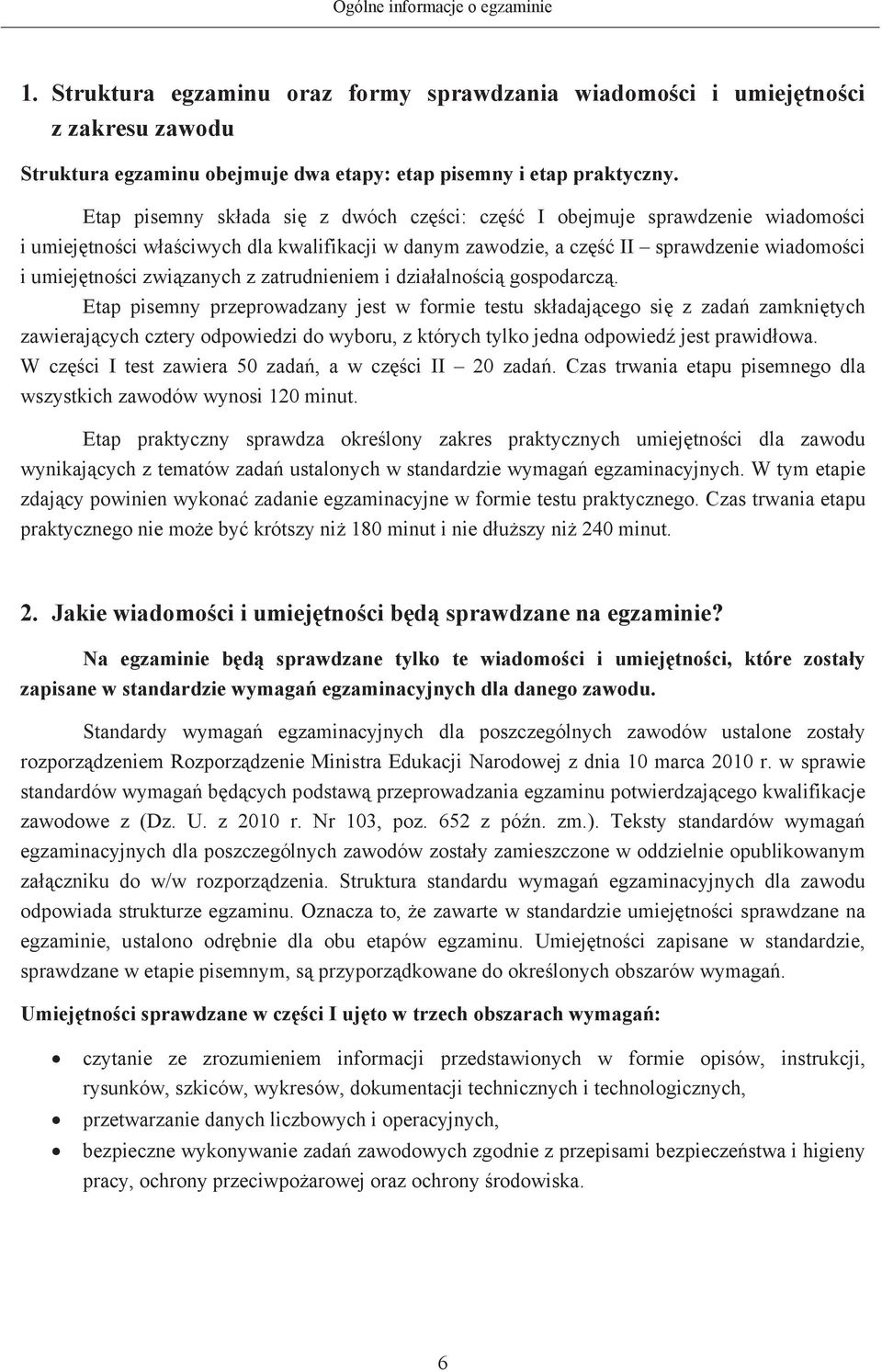 dziaalnoci gospodarcz. Etap pisemny przeprowadzany jest w formie testu skadajcego si z zada zamknitych zawierajcych cztery odpowiedzi do wyboru, z których tylko jedna odpowied jest prawidowa.