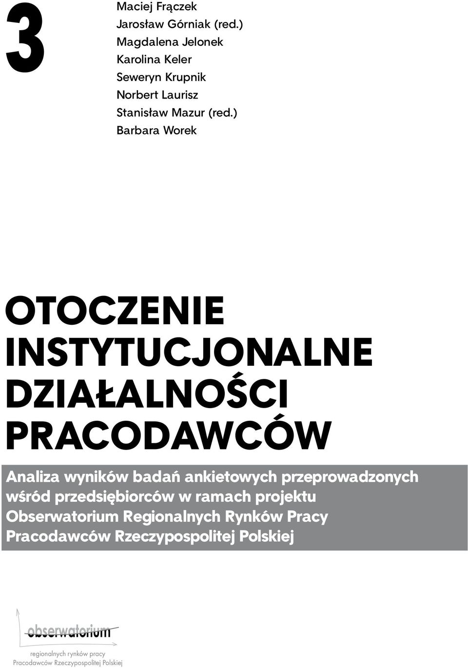 ) Barbara Worek OTOCZENIE INSTYTUCJONALNE DZIAŁALNOŚCI PRACODAWCÓW Analiza wyników badań ankietowych