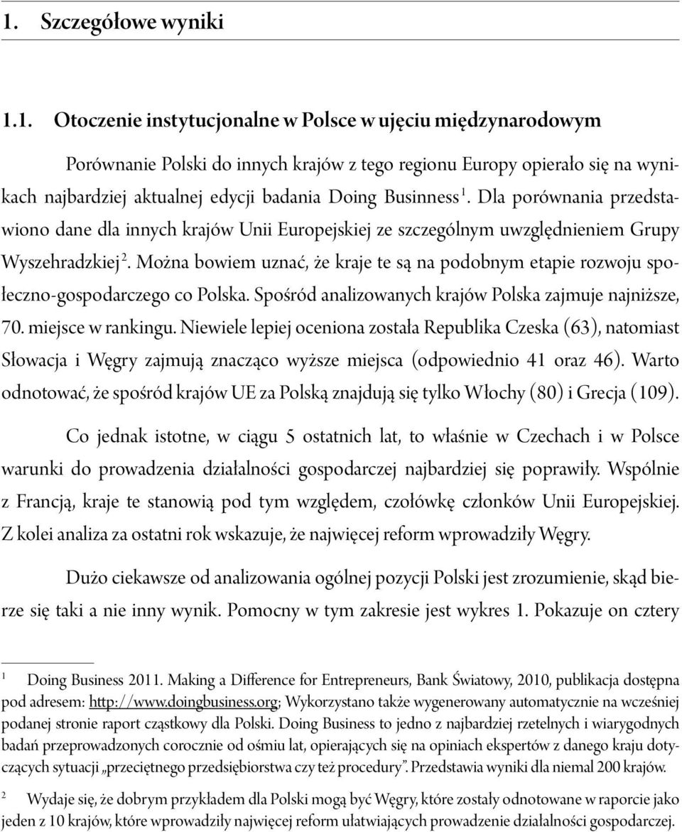 Można bowiem uznać, że kraje te są na podobnym etapie rozwoju społeczno-gospodarczego co Polska. Spośród analizowanych krajów Polska zajmuje najniższe, 70. miejsce w rankingu.