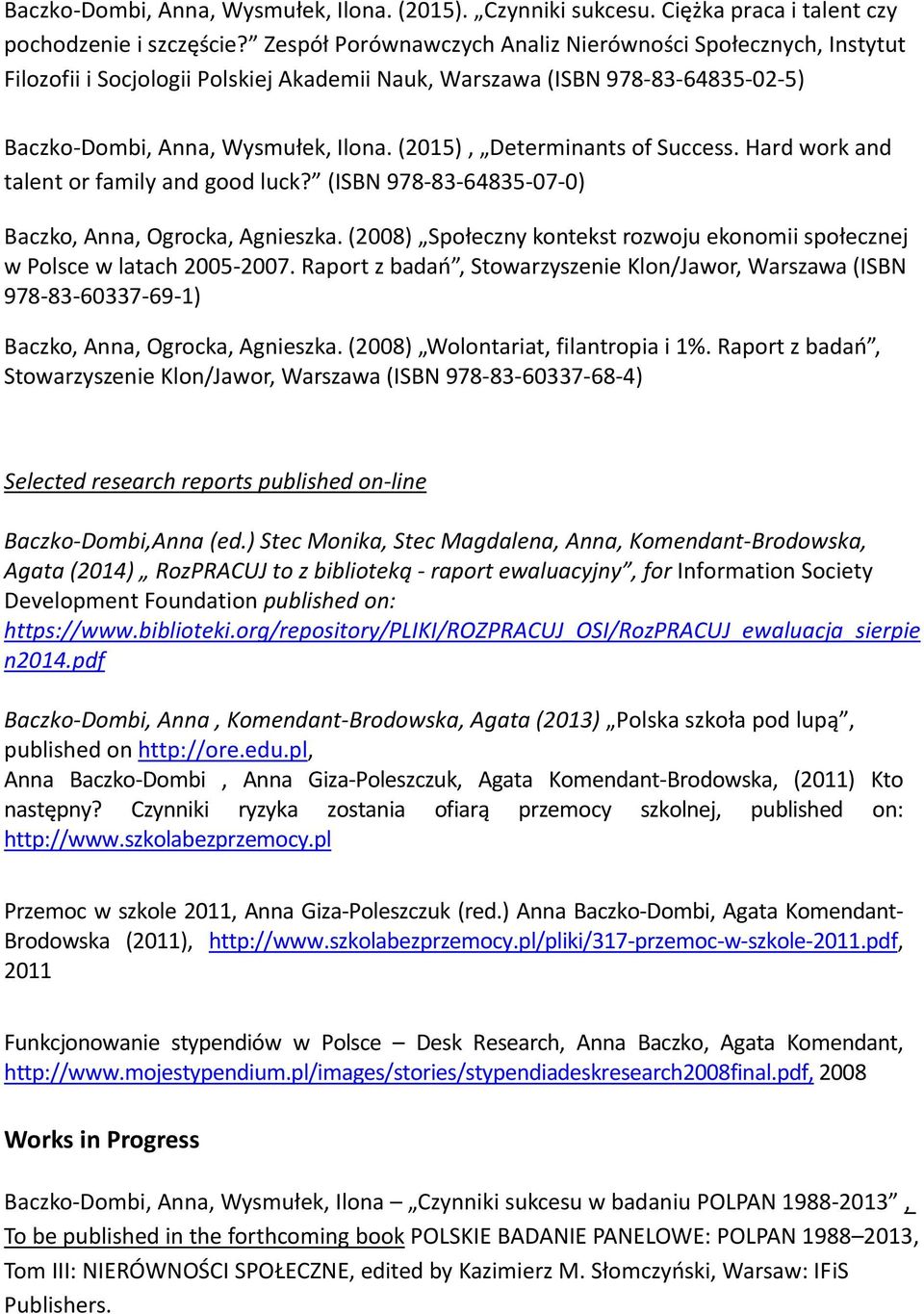 (2015), Determinants of Success. Hard work and talent or family and good luck? (ISBN 978 83 64835 07 0) Baczko, Anna, Ogrocka, Agnieszka.