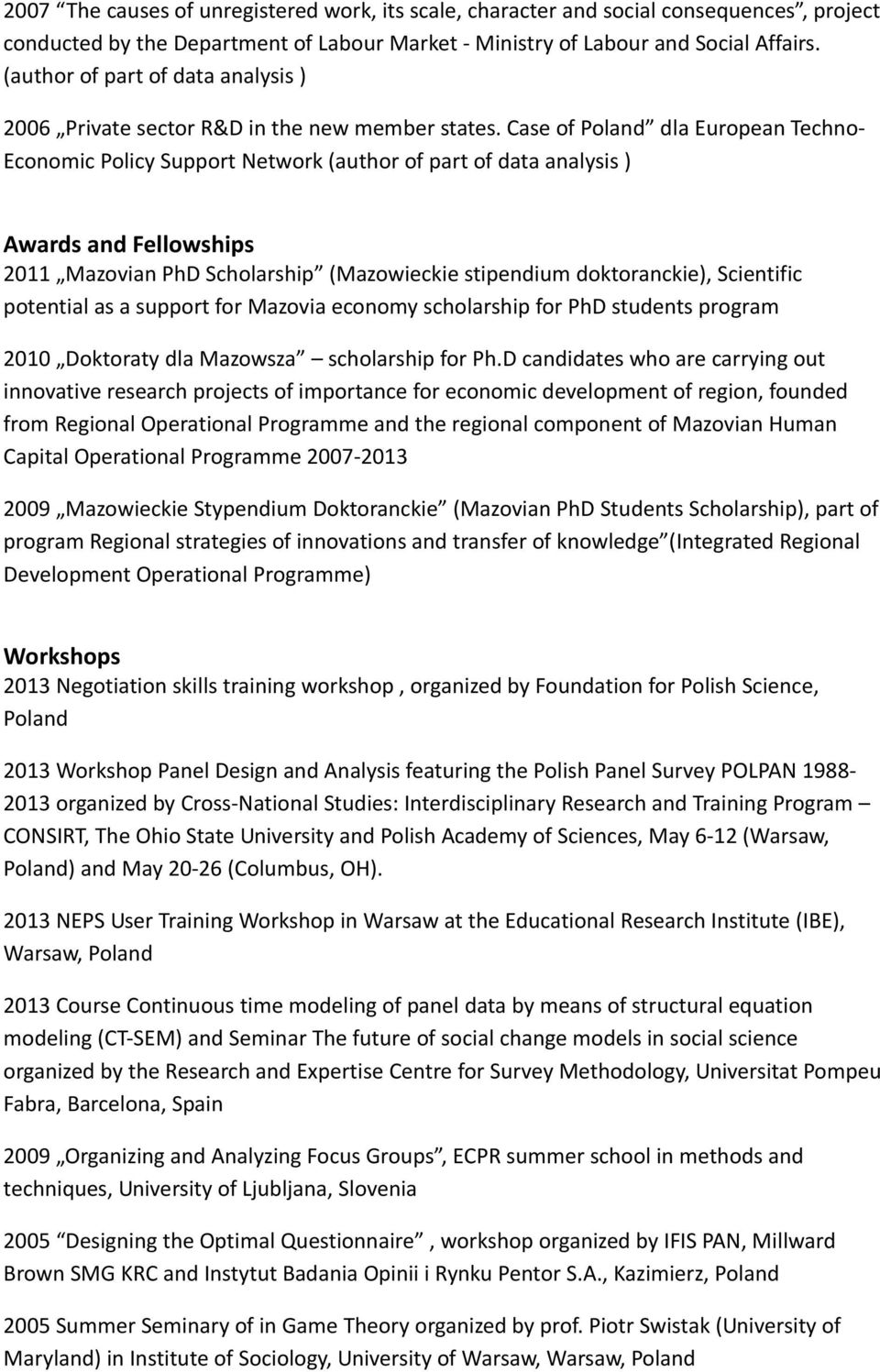 Case of Poland dla European Techno Economic Policy Support Network (author of part of data analysis ) Awards and Fellowships 2011 Mazovian PhD Scholarship (Mazowieckie stipendium doktoranckie),