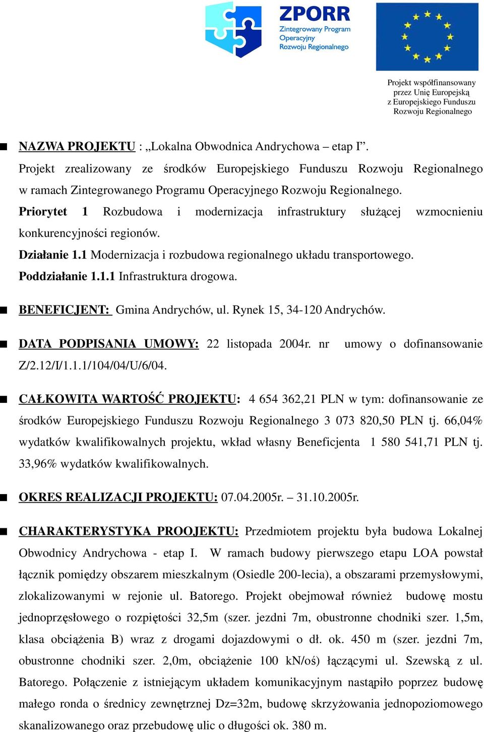 Priorytet 1 Rozbudowa i modernizacja infrastruktury słuŝącej wzmocnieniu konkurencyjności regionów. Działanie 1.1 Modernizacja i rozbudowa regionalnego układu transportowego. Poddziałanie 1.1.1 Infrastruktura drogowa.