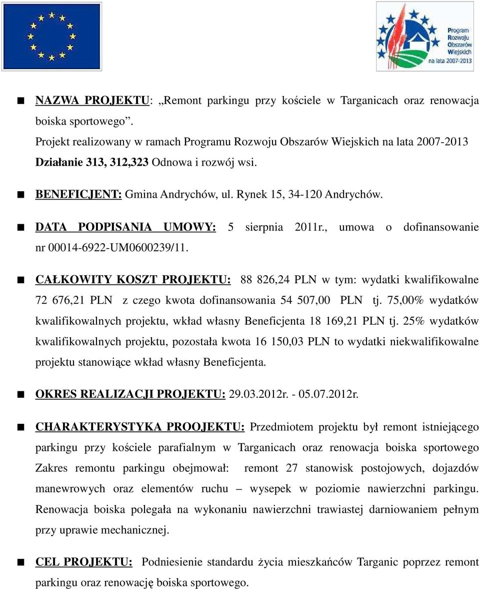 DATA PODPISANIA UMOWY: 5 sierpnia 2011r., umowa o dofinansowanie nr 00014-6922-UM0600239/11.