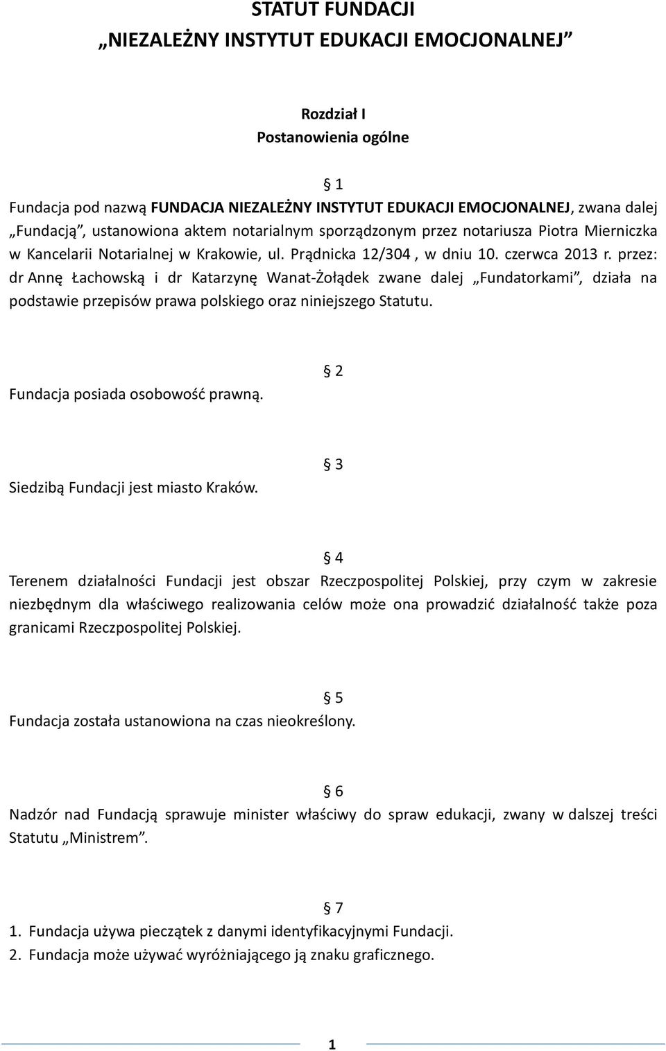 przez: dr Annę Łachowską i dr Katarzynę Wanat-Żołądek zwane dalej Fundatorkami, działa na podstawie przepisów prawa polskiego oraz niniejszego Statutu. Fundacja posiada osobowość prawną.